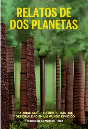 RELATOS DE DOS PLANETAS. HISTORIAS SOBRE CAMBIO CLIMÁTICO Y DESIGUALDAD