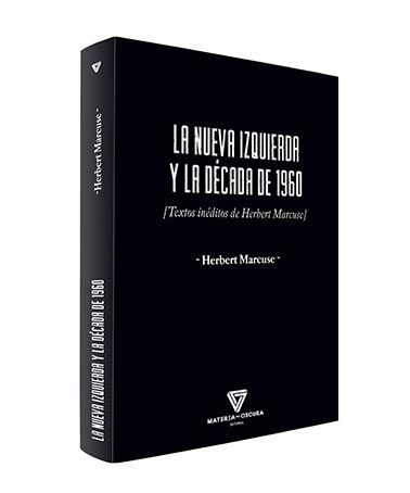 LA NUEVA IZQUIERDA Y LA DÉCADA DE 1960. TEXTOS INÉDITOS DE HERBERT MARCUSE