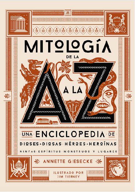 MITOLOGÍA DE LA A A LA Z. UNA ENCICLOPEDIA DE DIOSES Y DIOSAS, HÉROES Y HEROÍNAS, NINFAS, ESPÍRITUS, MONSTRUOS Y LUGARES