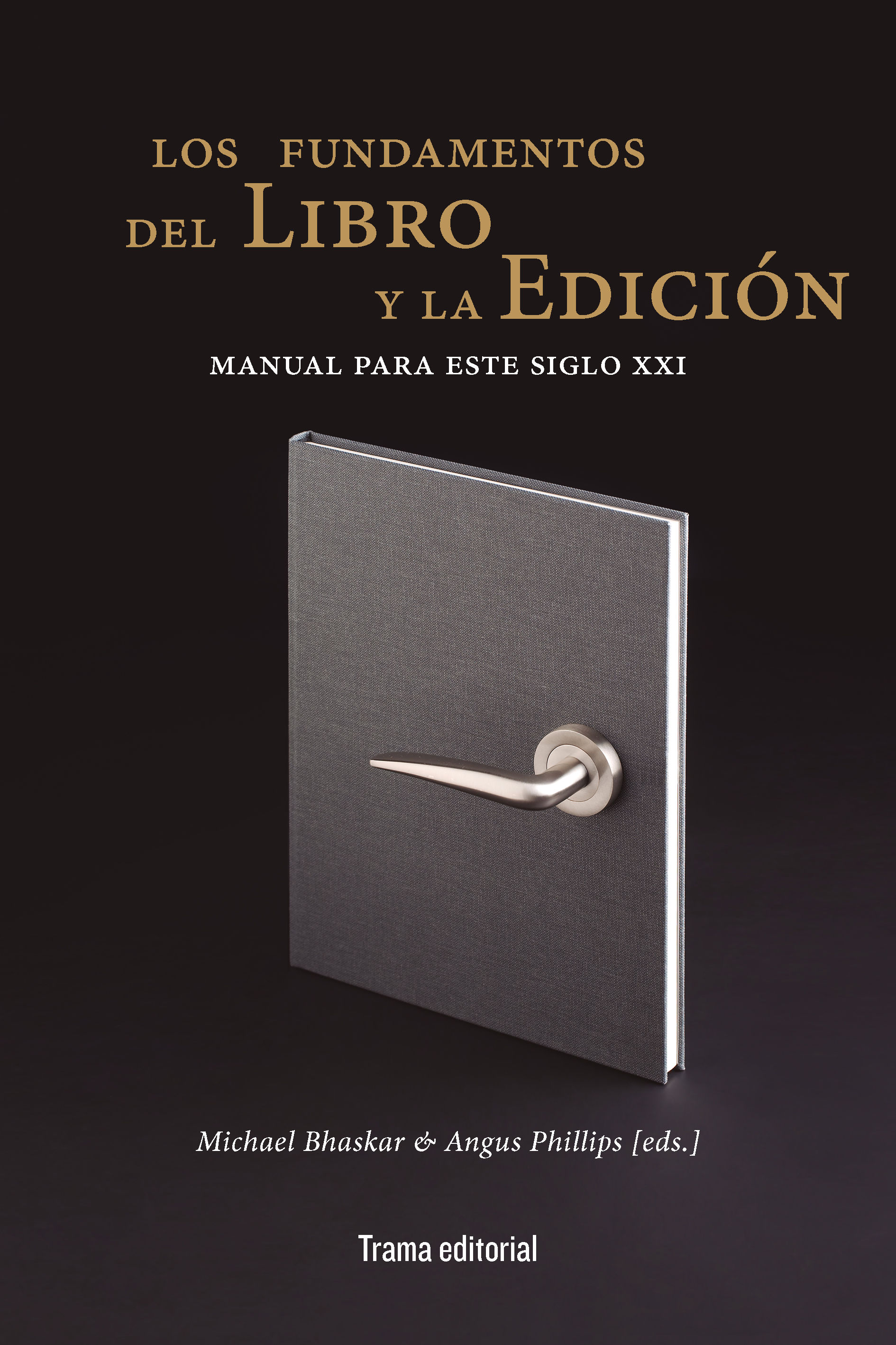 LOS FUNDAMENTOS DEL LIBRO Y LA EDICIÓN. MANUAL PARA ESTE SIGLO XXI