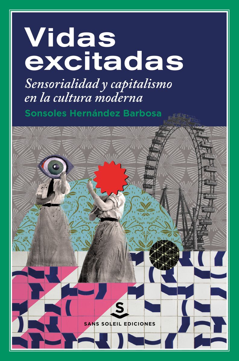 VIDAS EXCITADAS. SENSORIALIDAD Y CAPITALISMO EN LA CULTURA MODERNA