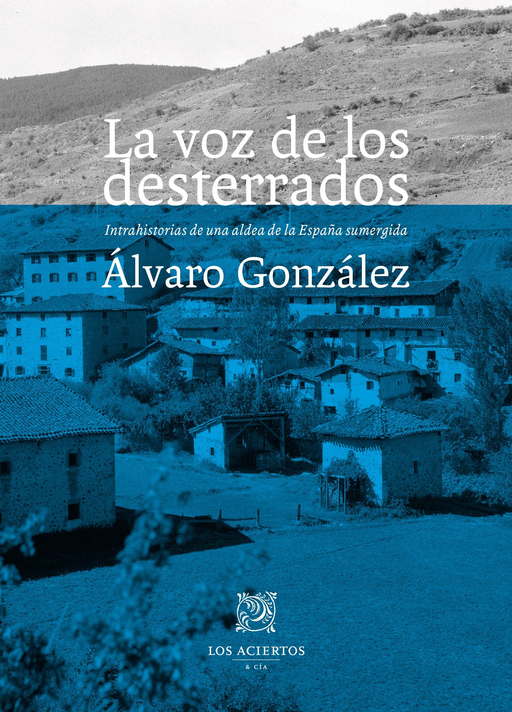 LA VOZ DE LOS DESTERRADOS. INTRAHISTORIAS DE UNA ALDEA DE LA ESPAÑA SUMERGIDA