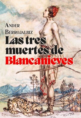 LAS TRES MUERTES DE BLANCANIEVES. CUENTO TRÁGICO INSPIRADO EN EL MÁS ANTIGUO MANUSCRITO DE LOS HERMANOS GRIMM