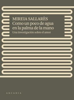 COMO UN POCO DE AGUA EN LA PALMA DE LA MANO. UNA INVESTIGACIÓN SOBRE EL AMOR