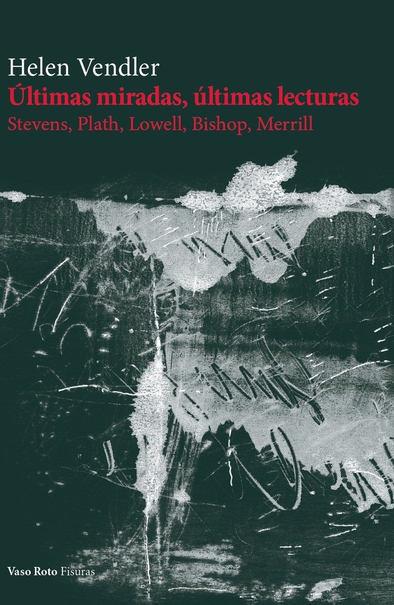 ÚLTIMAS MIRADAS, ÚLTIMAS LECTURAS. STEVENS, PLATH, LOWELL, BISHOP, MERRILL