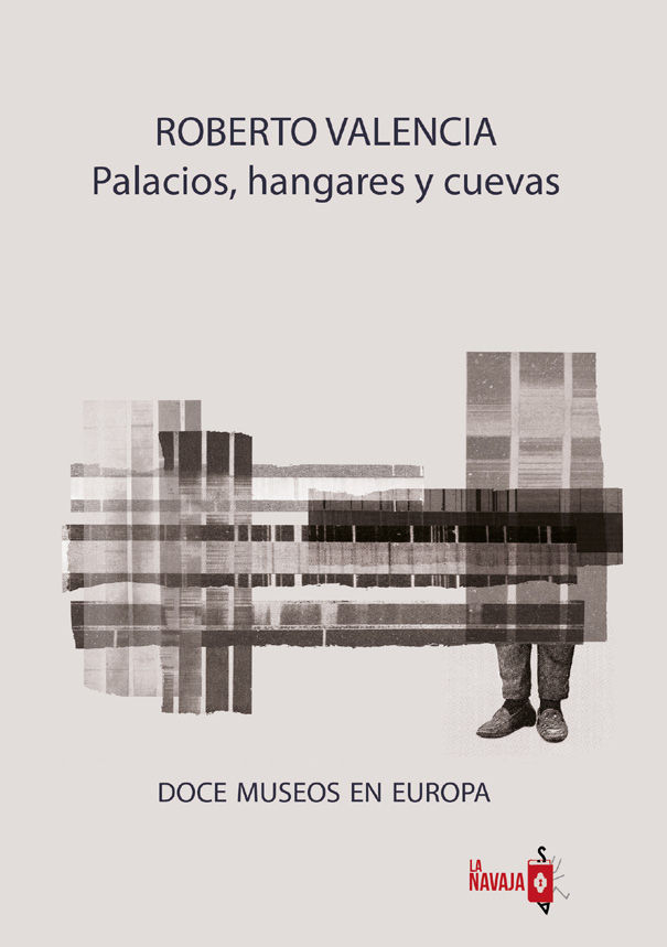 PALACIOS, HANGARES Y CUEVAS. DOCE MUSEOS EN EUROPA