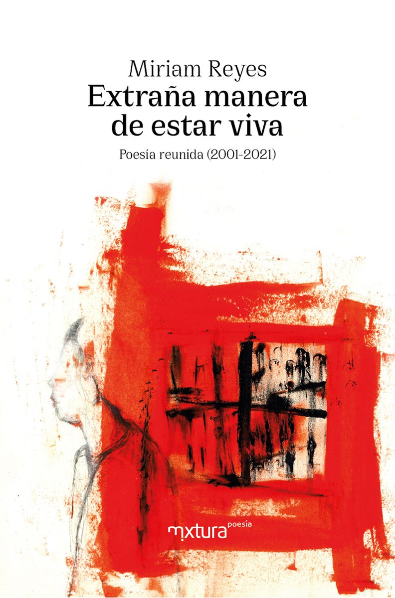EXTRAÑA MANERA DE ESTAR VIVA. POESÍA REUNIDA (2001-2021)