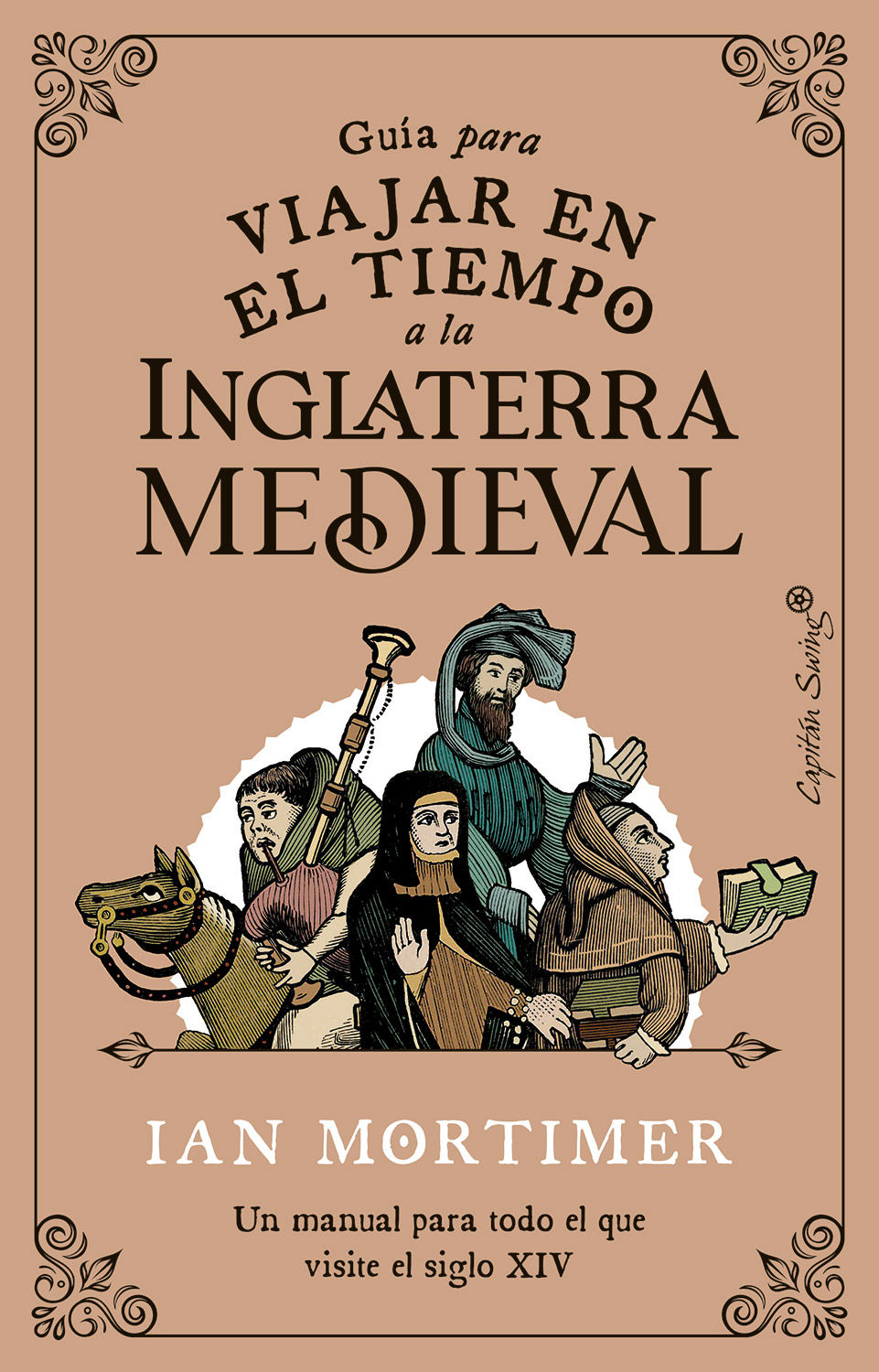 GUÍA PARA VIAJAR EN EL TIEMPO A LA INGLATERRA MEDIEVAL. UN MANUAL PARA TODO EL QUE VISITE EL SIGLO XIV