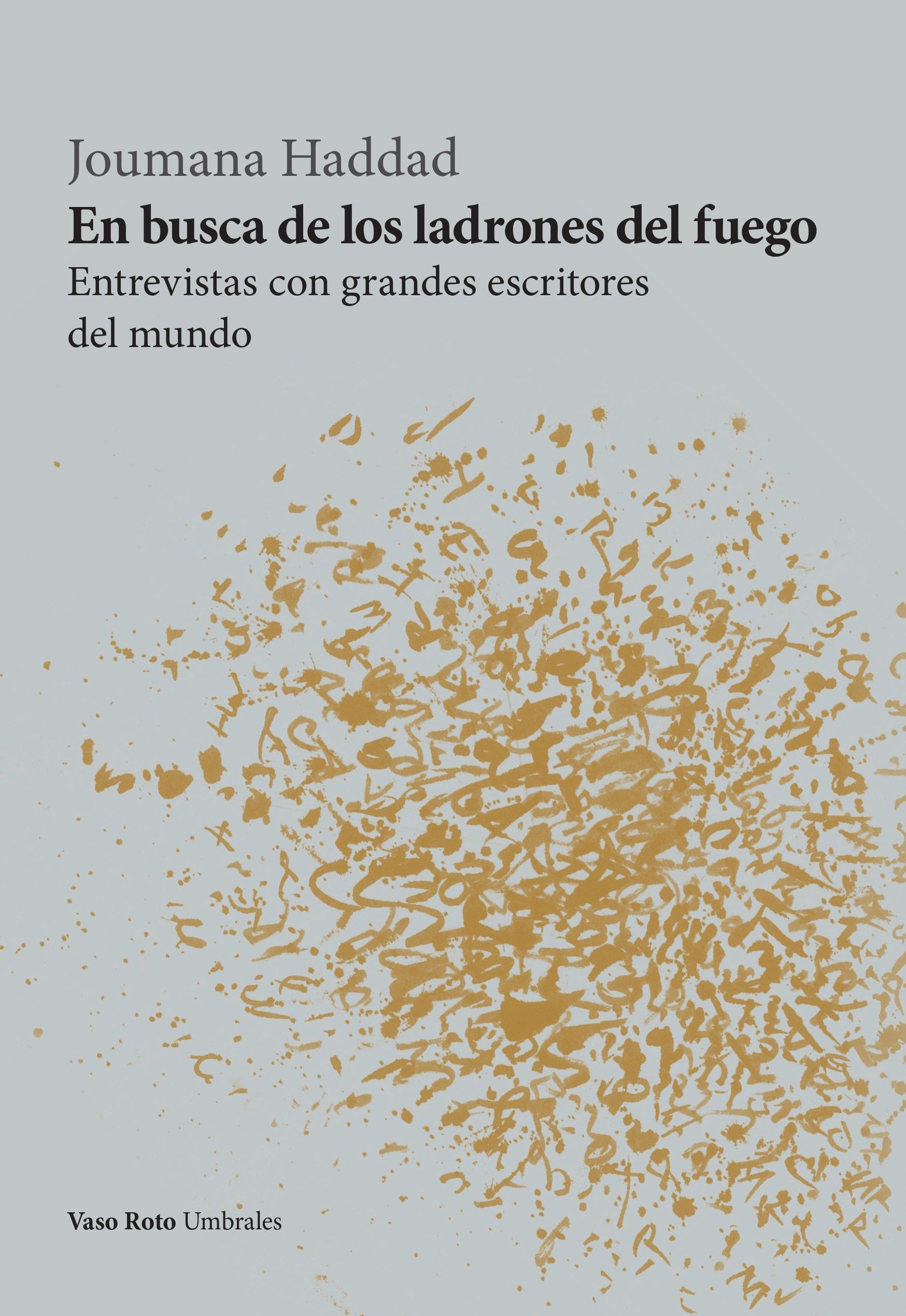 EN BUSCA DE LOS LADRONES DEL FUEGO. ENTREVISTAS CON GRANDES ESCRITORES DEL MUNDO