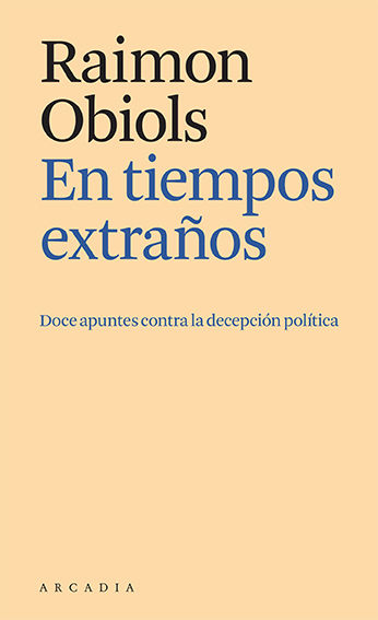 EN TIEMPOS EXTRAÑOS. DOCE APUNTES CONTRA LA DECEPCIÓN POLÍTICA