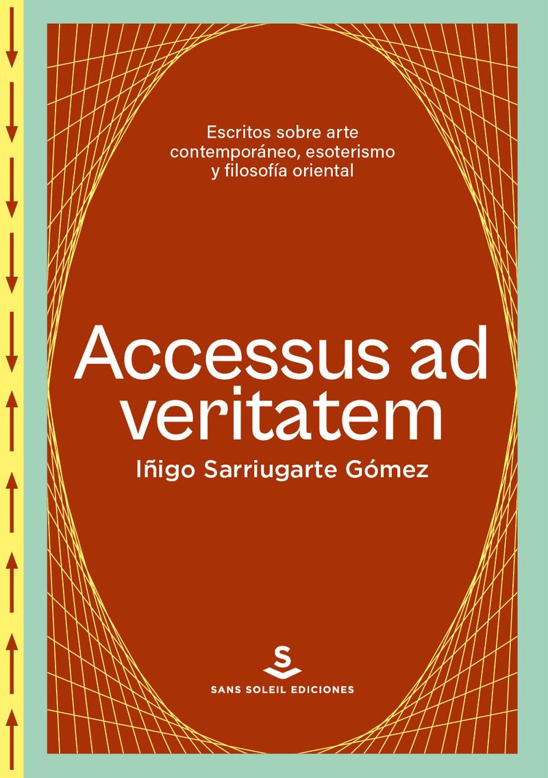 ACCESUS AD VERITATEM. ESCRITOS SOBRE ARTE CONTEMPORÁNEO, ESOTERISMO Y FILOSOFÍA ORIENTAL