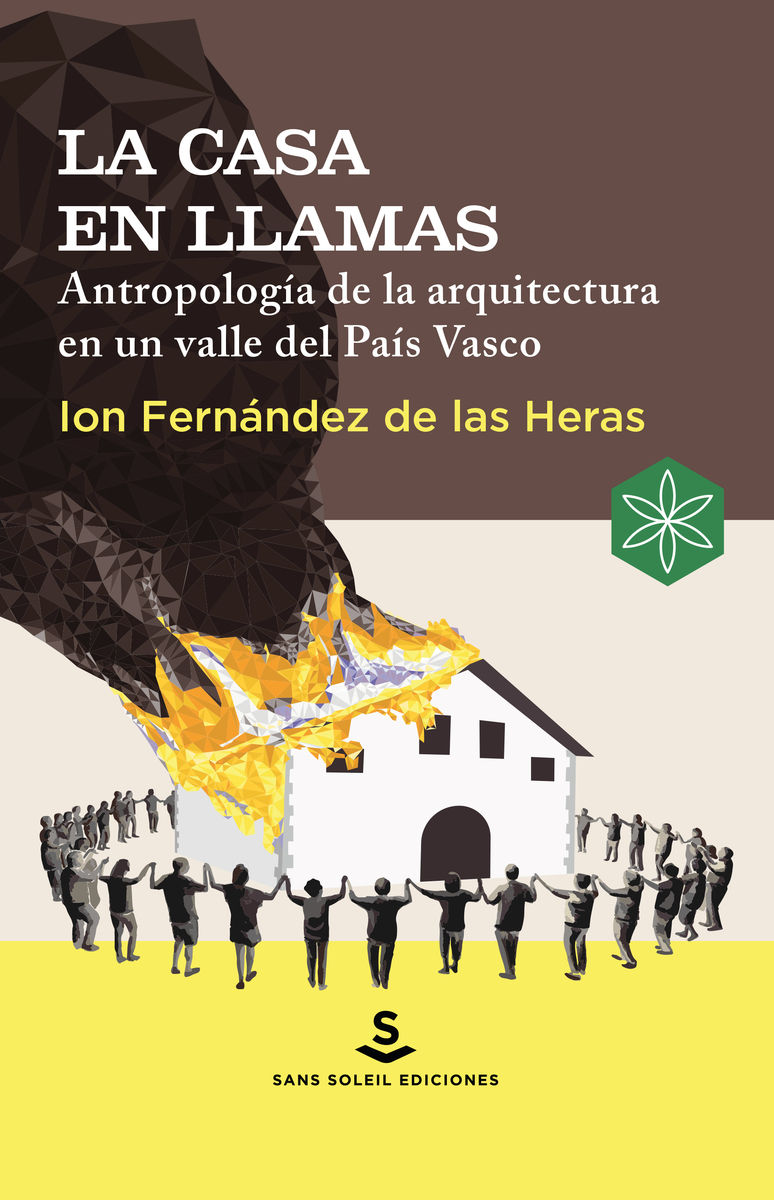 LA CASA EN LLAMAS. ANTROPOLOGÍA DE LA ARQUITECTURA EN UN VALLE DEL PAÍS VASCO