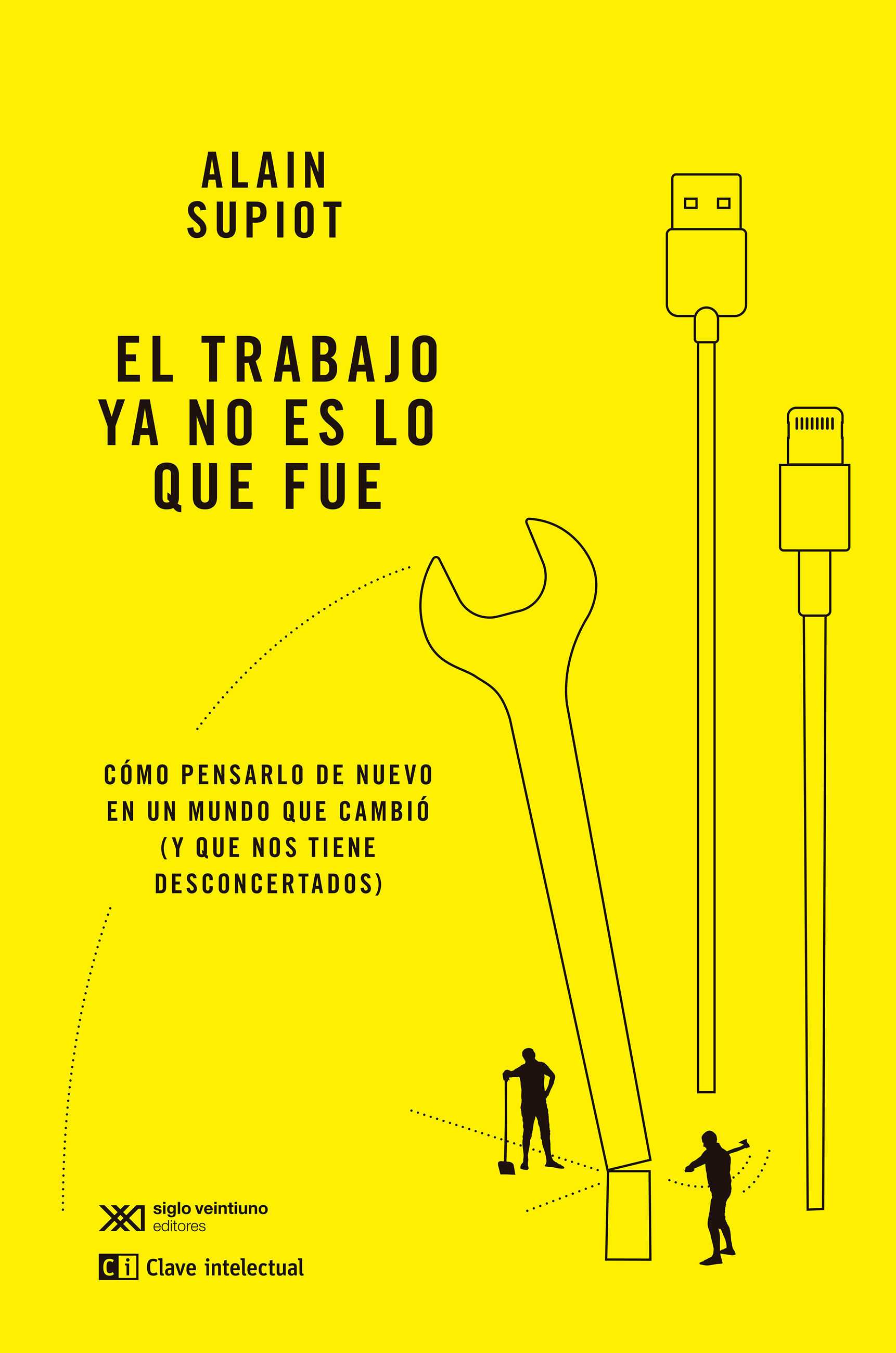 EL TRABAJO YA NO ES LO QUE FUE. CÓMO PENSARLO DE NUEVO EN UN MUNDO QUE CAMBIÓ (Y QUE NOS TIENE DESCONCERTADOS)