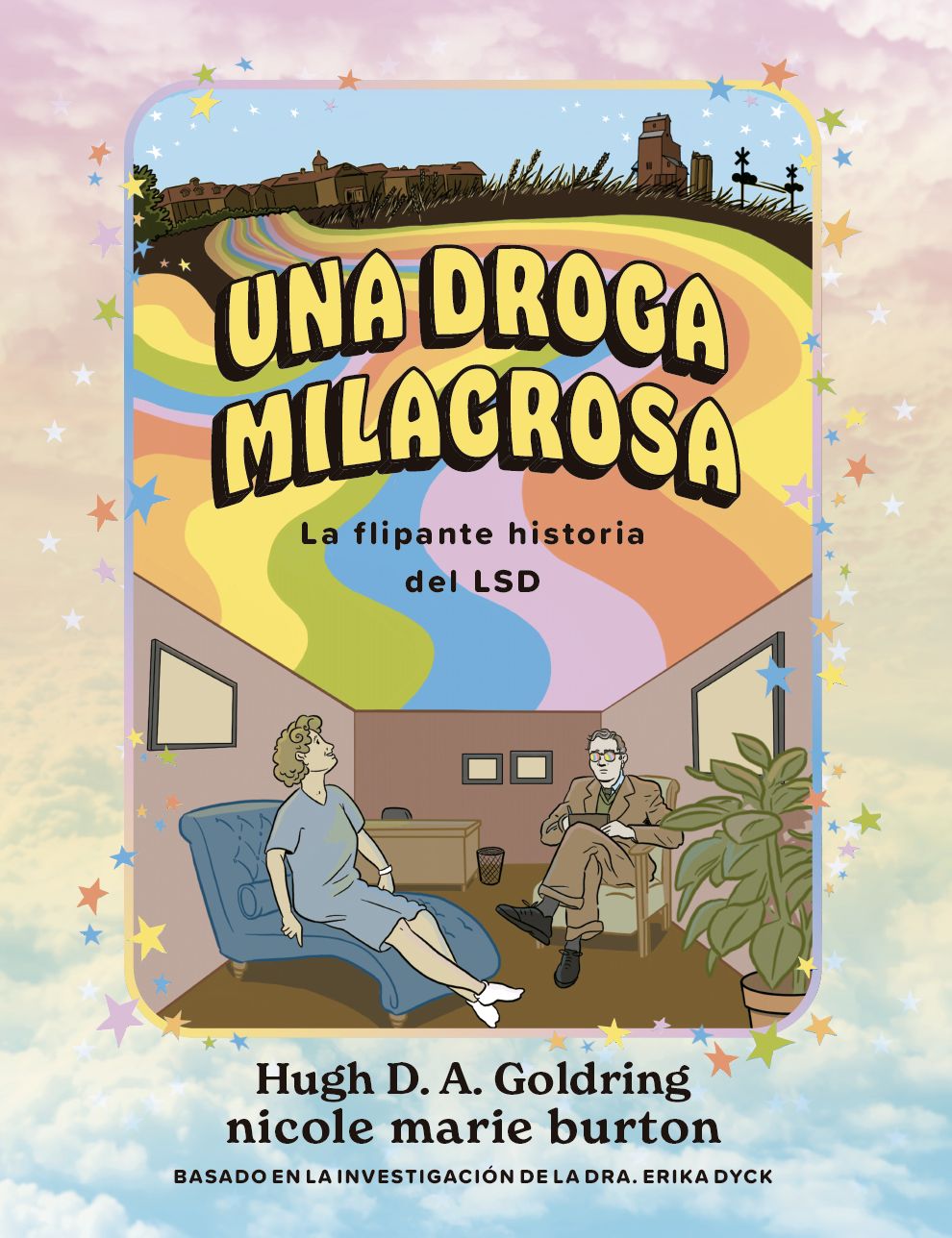 UNA DROGA MILAGROSA. LA FLIPANTE HISTORIA DEL LSD