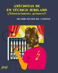 ANÉCDOTAS DE UN TÉCNICO JUBILADO. (¡VOLUNTARIAMENTE, PRIMORES!)
