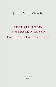 AUGUSTE RODIN Y MEDARDO ROSSO. ESCULTORES DEL IMPRESIONISMO