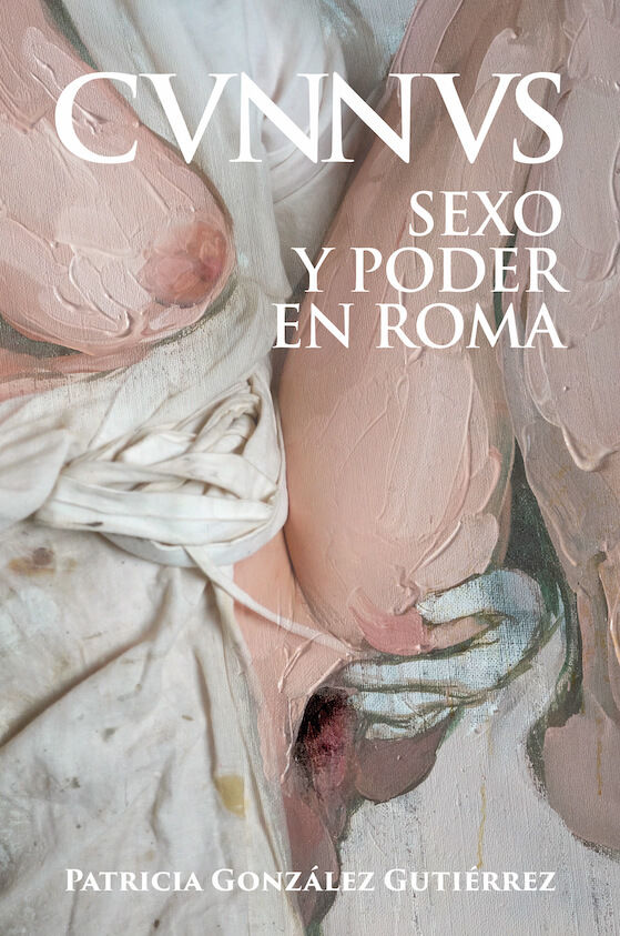 CUNNUS. SEXO Y PODER EN ROMA [CVNNVS]. 