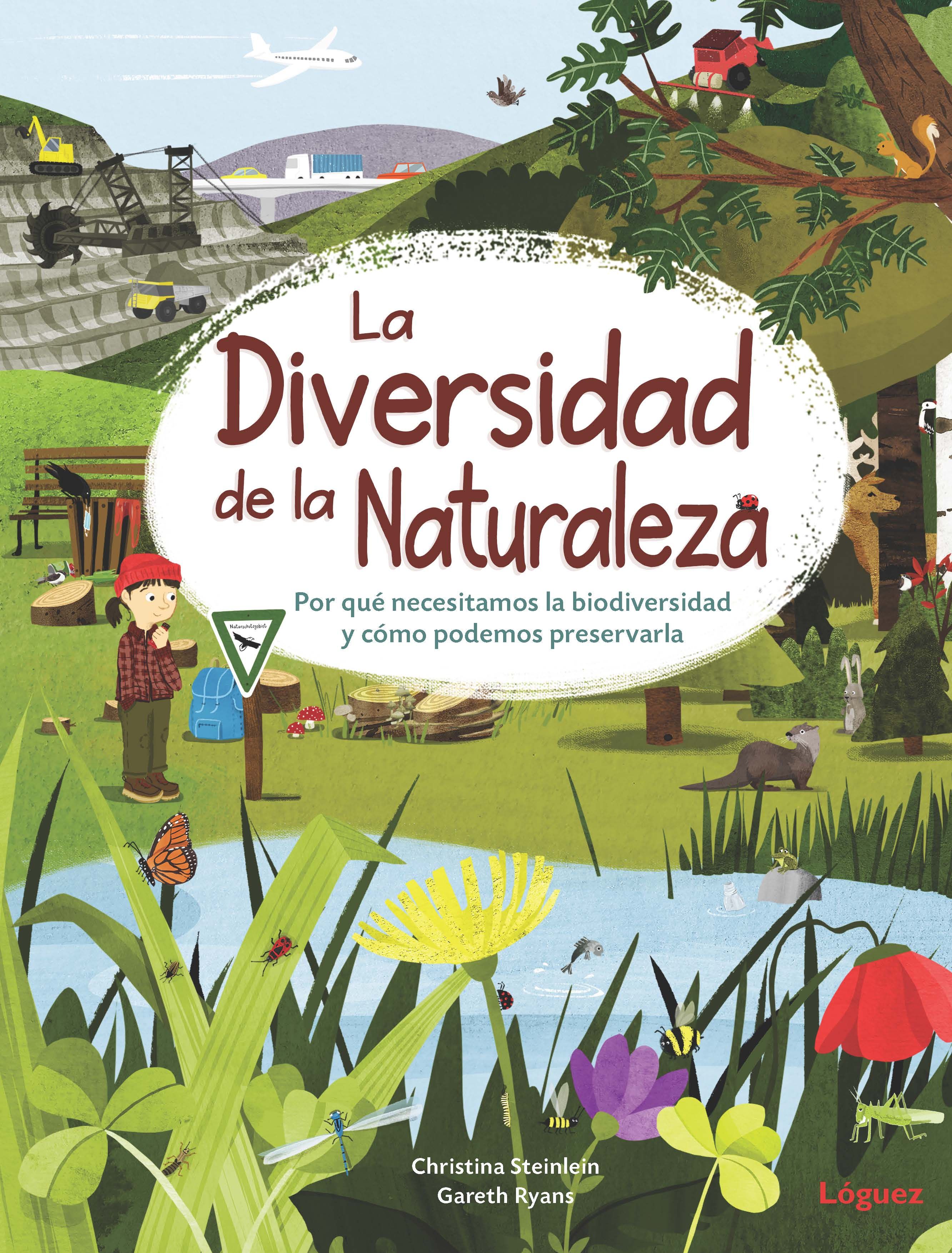 LA DIVERSIDAD DE LA NATURALEZA. POR QUÉ NECESITAMOS LA BIODIVERSIDAD Y CÓMO PODEMOS PRESERVARLA