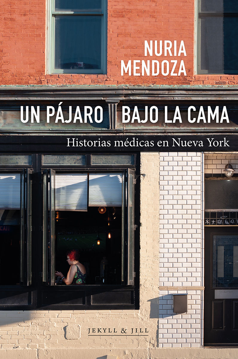 UN PÁJARO BAJO LA CAMA. HISTORIAS MÉDICAS EN NUEVA YORK