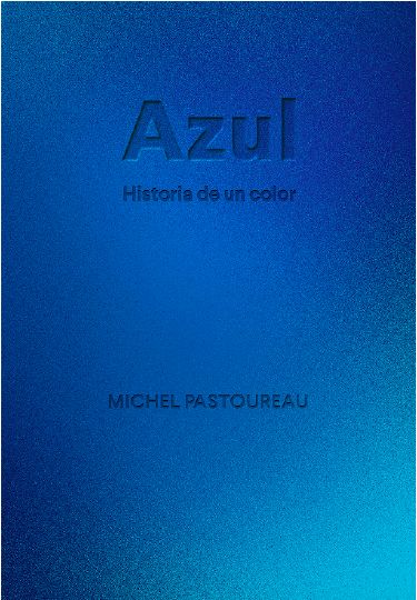 AZUL. HISTORIA DE UN COLOR. 