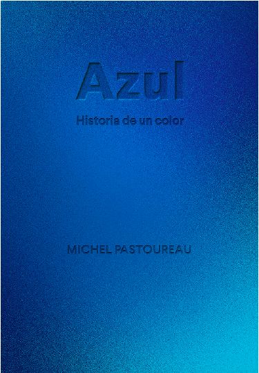 AZUL. HISTORIA DE UN COLOR