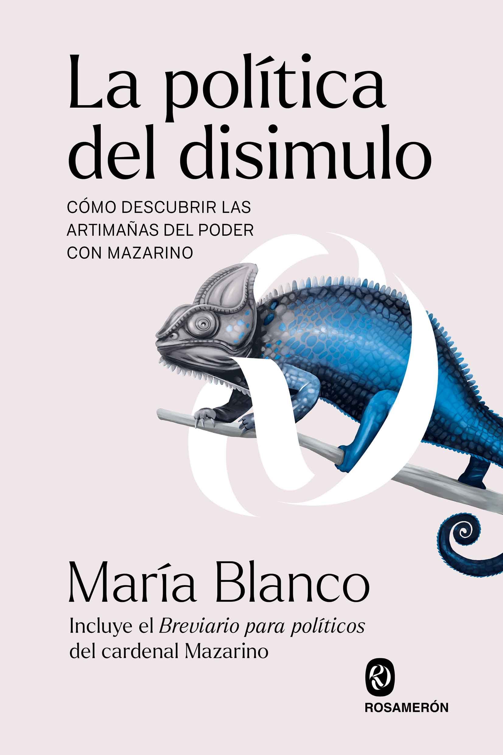 LA POLÍTICA DEL DISIMULO. CÓMO DESCUBRIR LAS ARTIMAÑAS DEL PODER CON MAZARINO