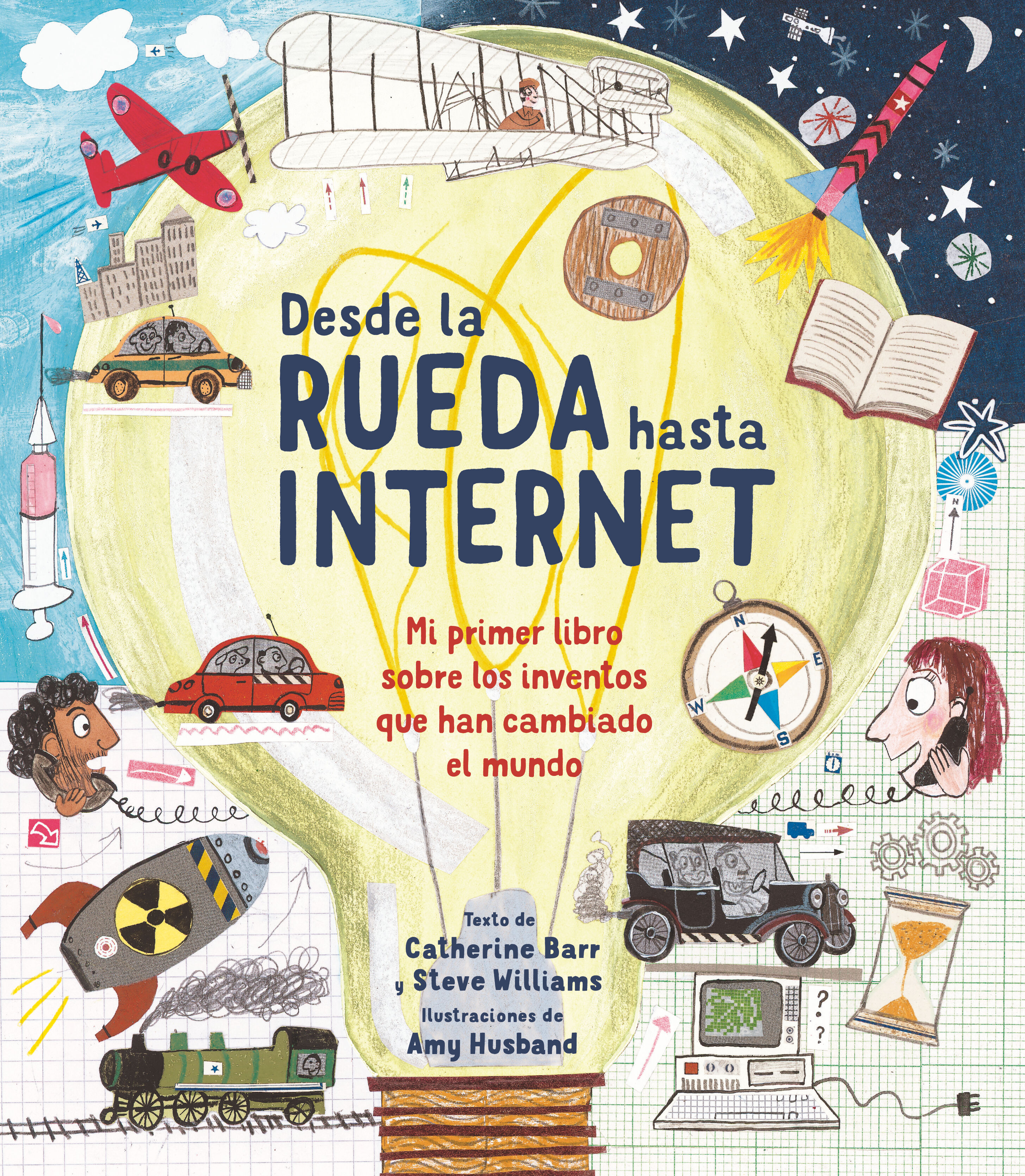 DESDE LA RUEDA HASTA INTERNET. MI PRIMER LIBRO SOBRE LOS INVENTOS QUE HAN CAMBIADO EL MUNDO