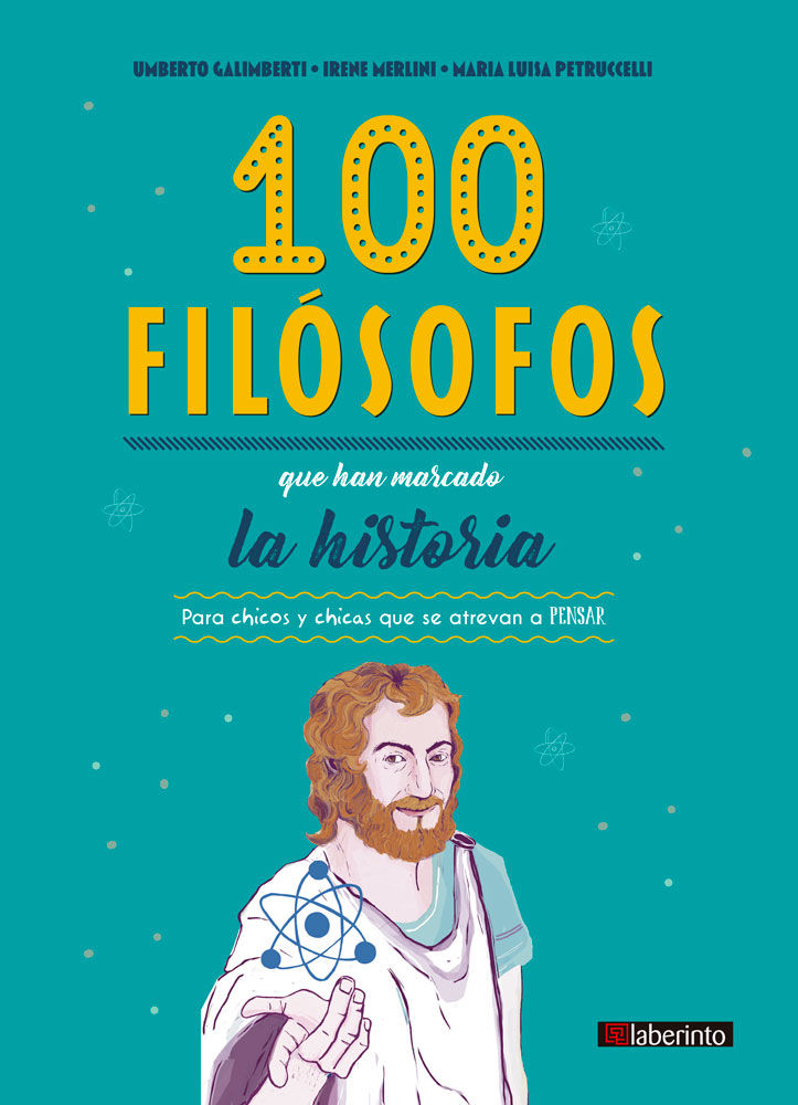 100 FILÓSOFOS QUE HAN MARCADO LA HISTORIA. PARA CHICOS Y CHICAS QUE SE ATREVAN A PENSAR