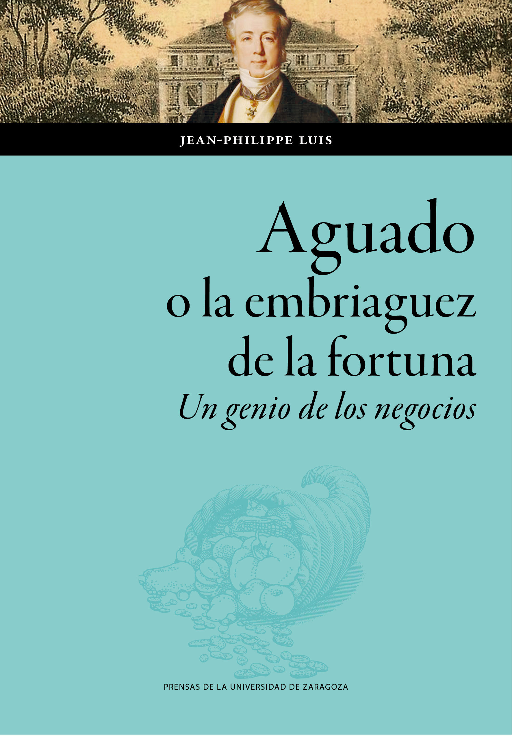 AGUADO, O LA EMBRIAGUEZ DE LA FORTUNA. UN GENIO DE LOS NEGOCIOS