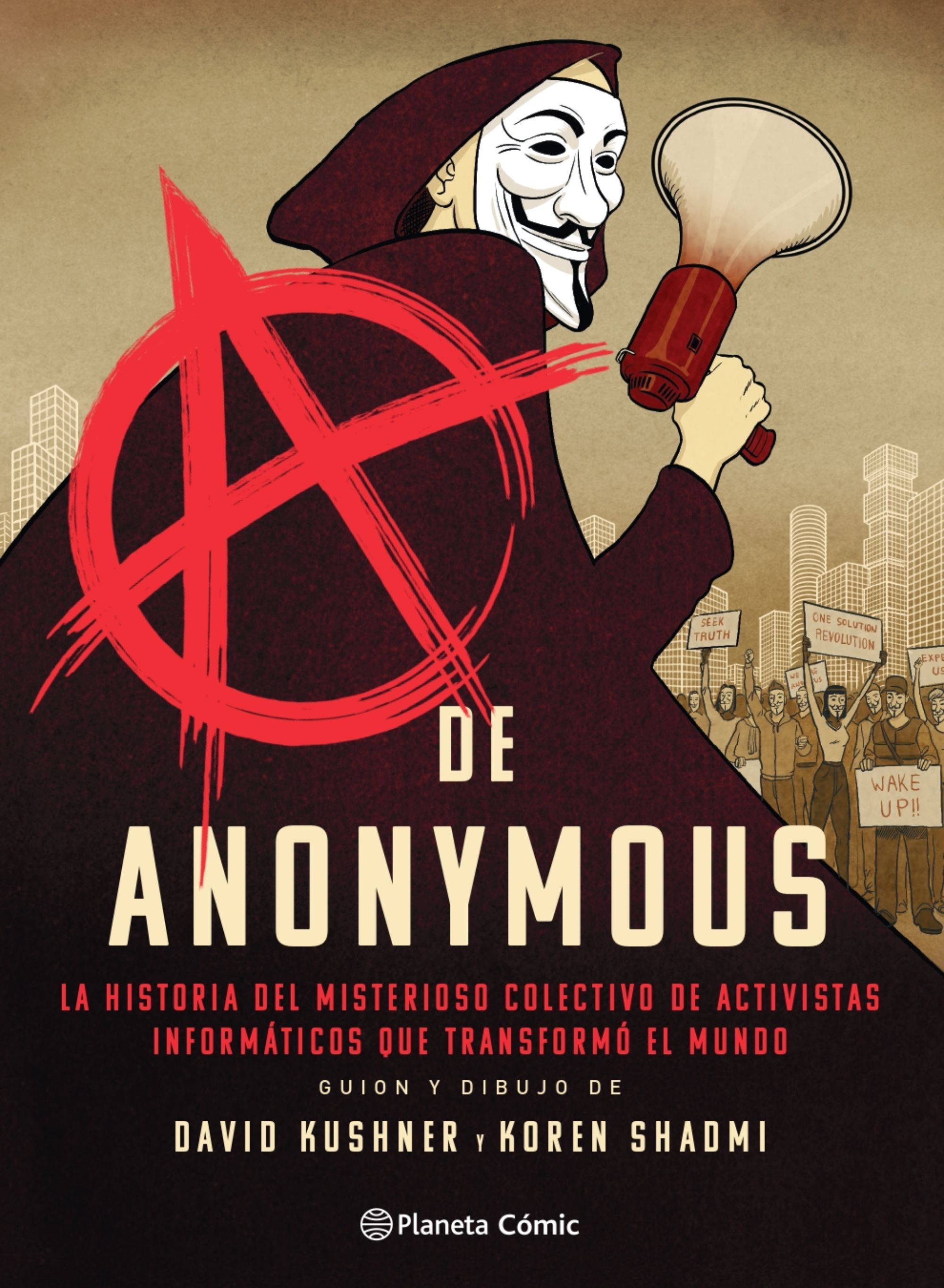 A DE ANONYMOUS. LA HISTORIA DEL MISTERIOSO COLECTIVO DE ACTIVISTAS INFORMÁTICOS QUE TRANSFORMÓ E