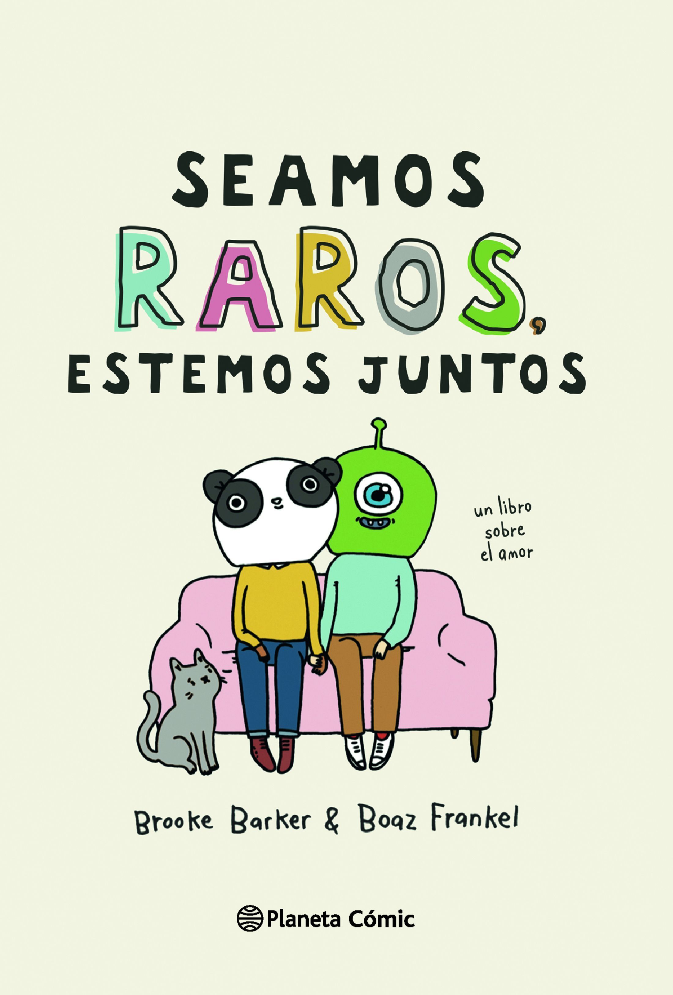 SEAMOS RAROS, ESTEMOS JUNTOS. UN LIBRO SOBRE EL AMOR