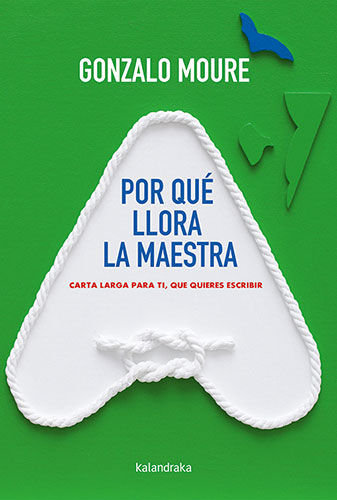 POR QUÉ LLORA LA MAESTRA. CARTA LARGA PARA TÍ, QUE QUIERES ESCRIBIR