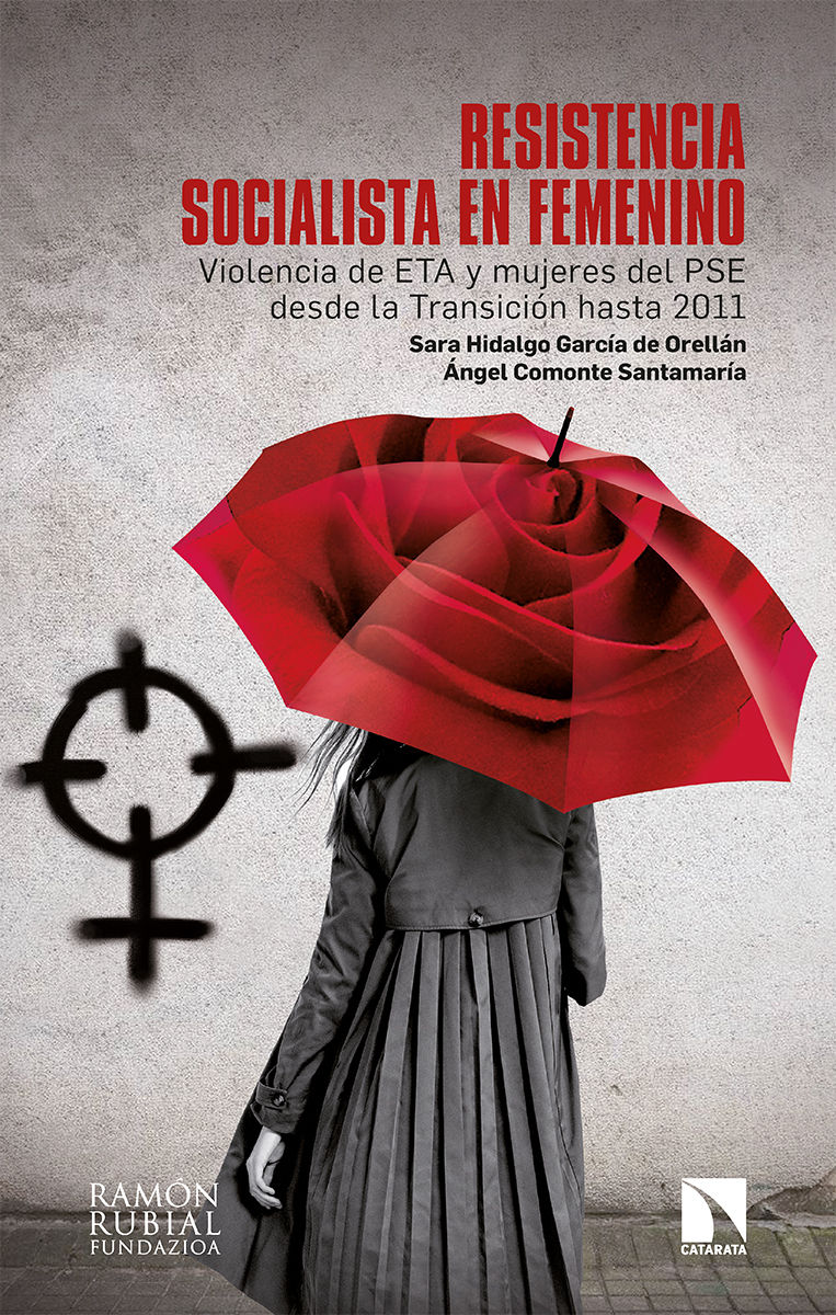 RESISTENCIA SOCIALISTA EN FEMENINO. VIOLENCIA DE ETA Y MUJERES DEL PSE DESDE LA TRANSICIÓN HASTA 2011