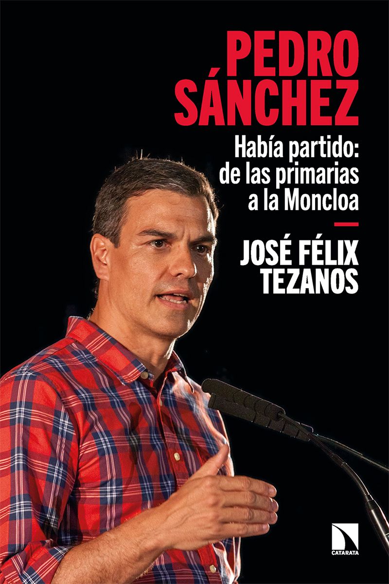 PEDRO SÁNCHEZ. DE LAS PRIMARIAS A LA MONCLOA