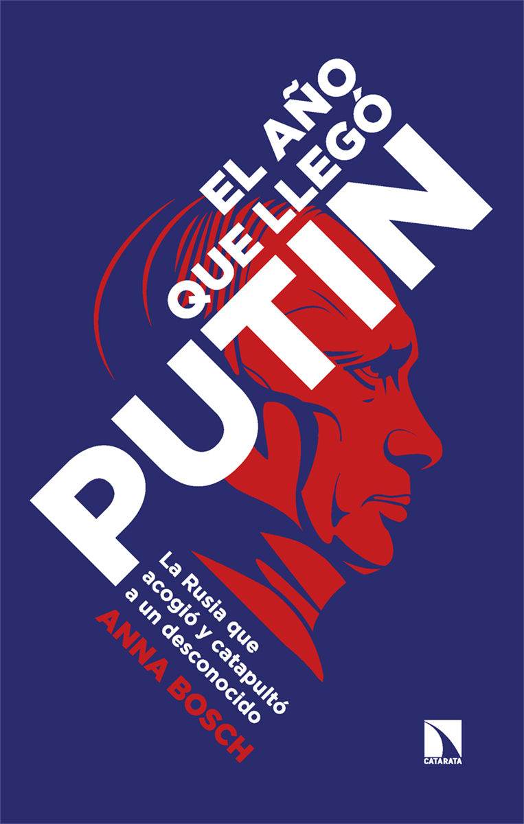 EL AÑO QUE LLEGÓ PUTIN. LA RUSIA QUE ACOGIÓ Y CATAPULTÓ A UN DESCONOCIDO