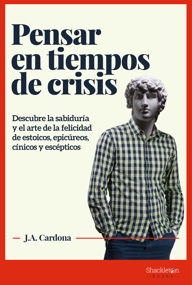 PENSAR EN TIEMPOS DE CRISIS. DESCUBRE LA SABIDURÍA Y EL ARTE DE LA FELICIDAD DE ESTOICOS,