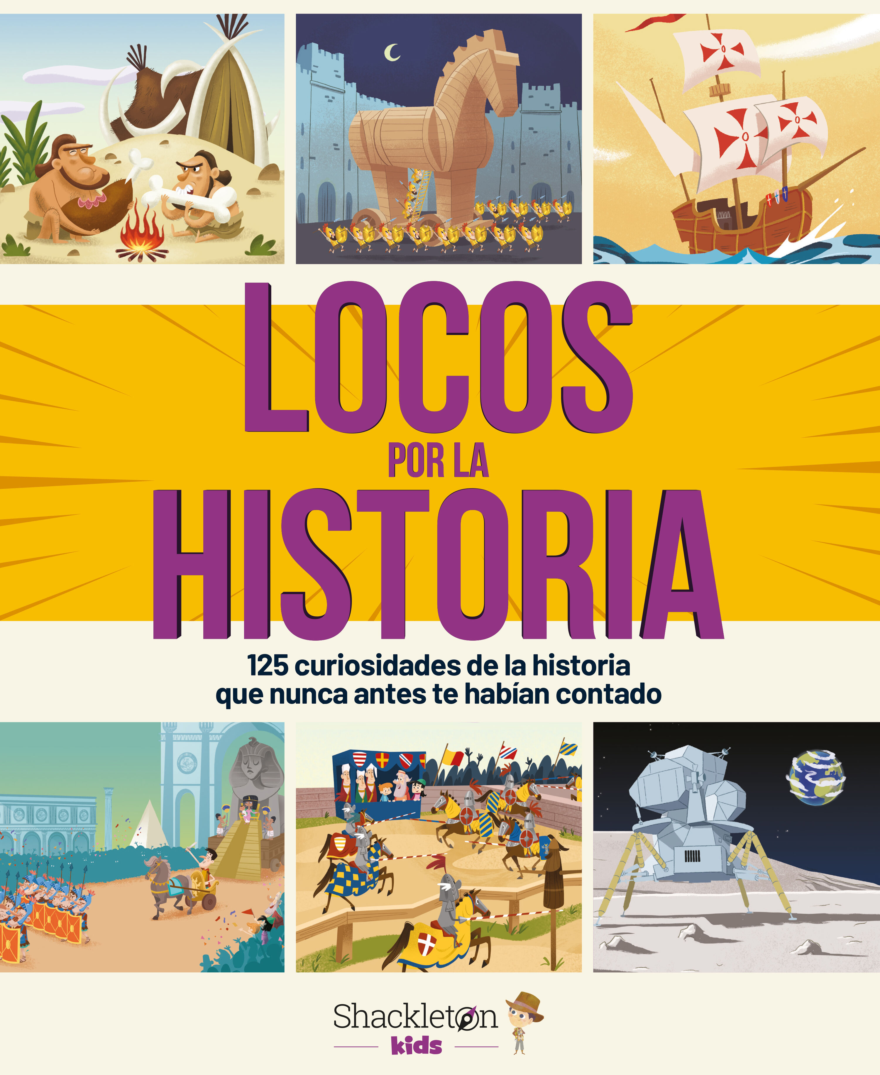 LOCOS POR LA HISTORIA. 125 CURIOSIDADES DE LA HISTORIA QUE NUNCA ANTES TE HABÍAN CONTADO