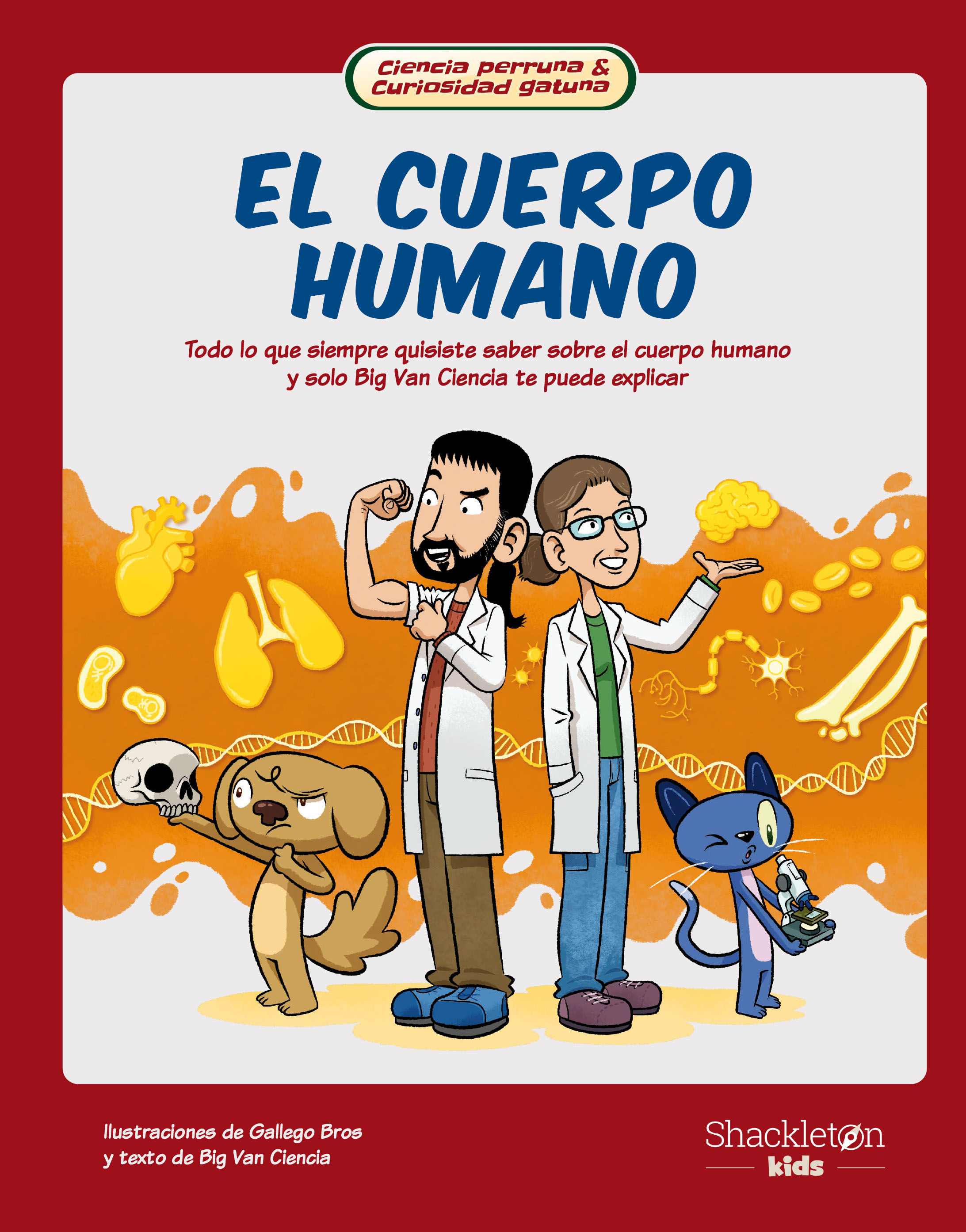 EL CUERPO HUMANO. TODO LO QUE SIEMPRE QUISISTE SABER SOBRE EL CUERPO HUMANO Y SÓLO BIG VAN CIENCIA