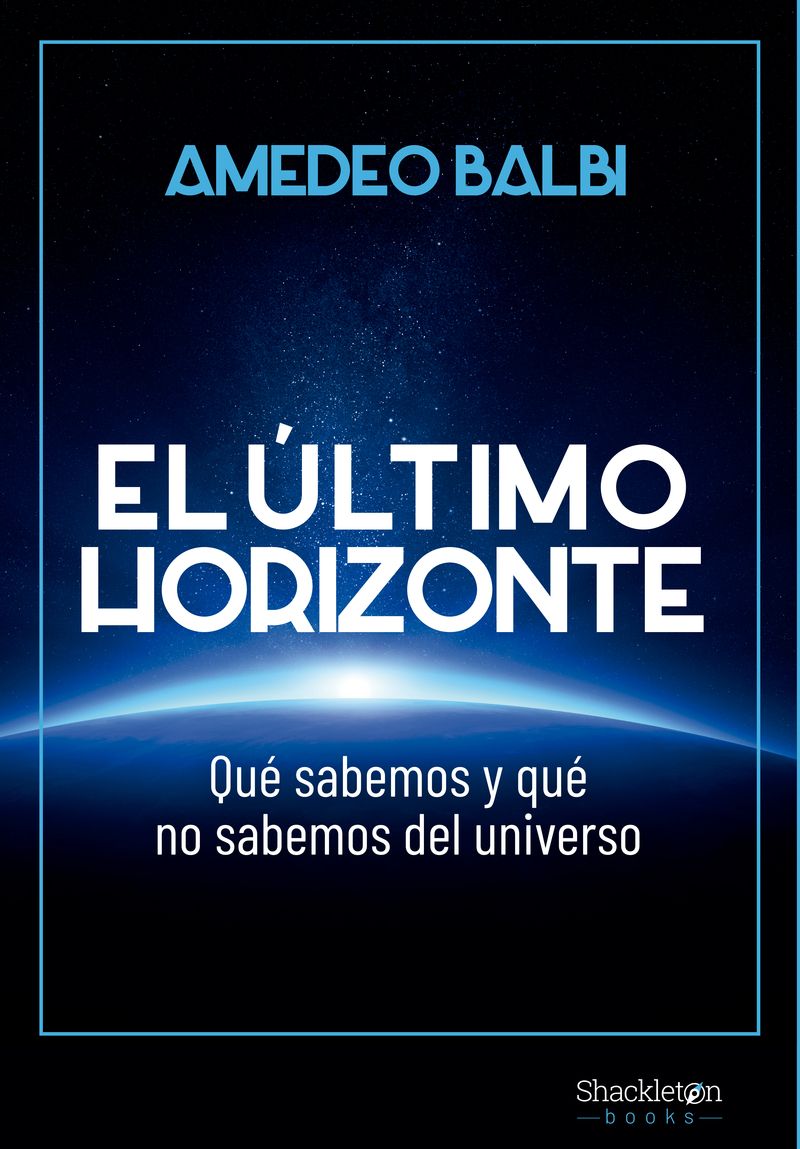 EL ÚLTIMO HORIZONTE. QUÉ SABEMOS Y QUÉ NO SABEMOS DEL UNIVERSO