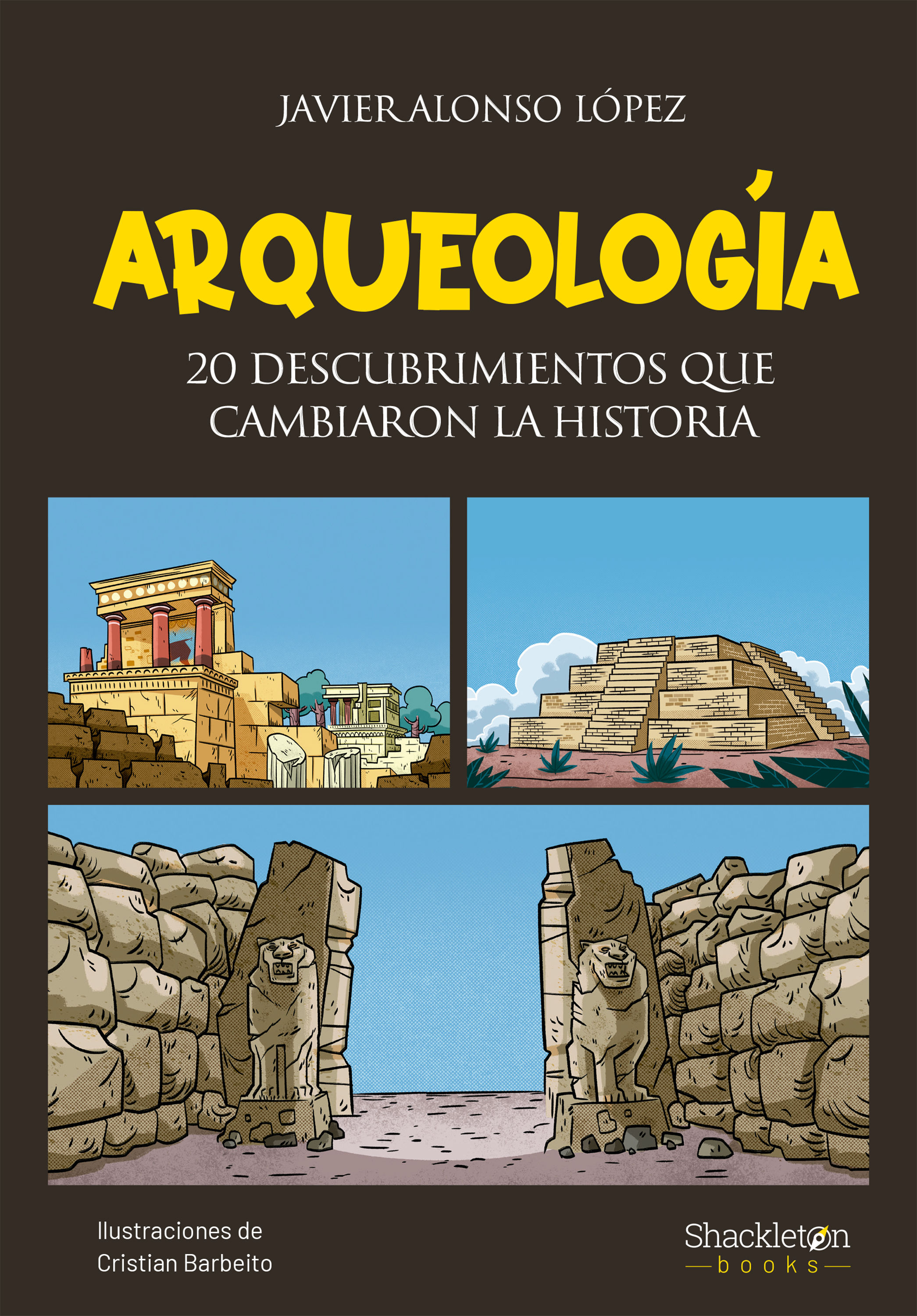 ARQUEOLOGÍA. 20 DESCUBRIMIENTOS QUE CAMBIARON LA HISTORIA