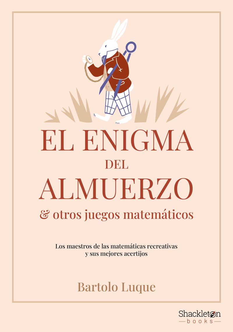 EL ENIGMA DEL ALMUERZO Y OTROS JUEGOS MATEMÁTICOS. LOS MAESTROS DE LAS MATEMÁTICAS RECREATIVAS Y SUS MEJORES ACERTIJOS