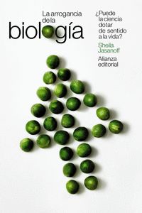 LA ARROGANCIA DE LA BIOLOGÍA. ¿PUEDE LA CIENCIA DOTAR DE SENTIDO A LA VIDA?