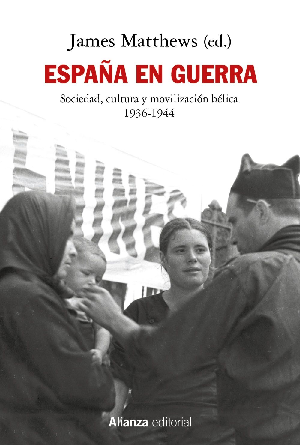 ESPAÑA EN GUERRA. SOCIEDAD, CULTURA Y MOVILIZACIÓN BÉLICA 1936-1944