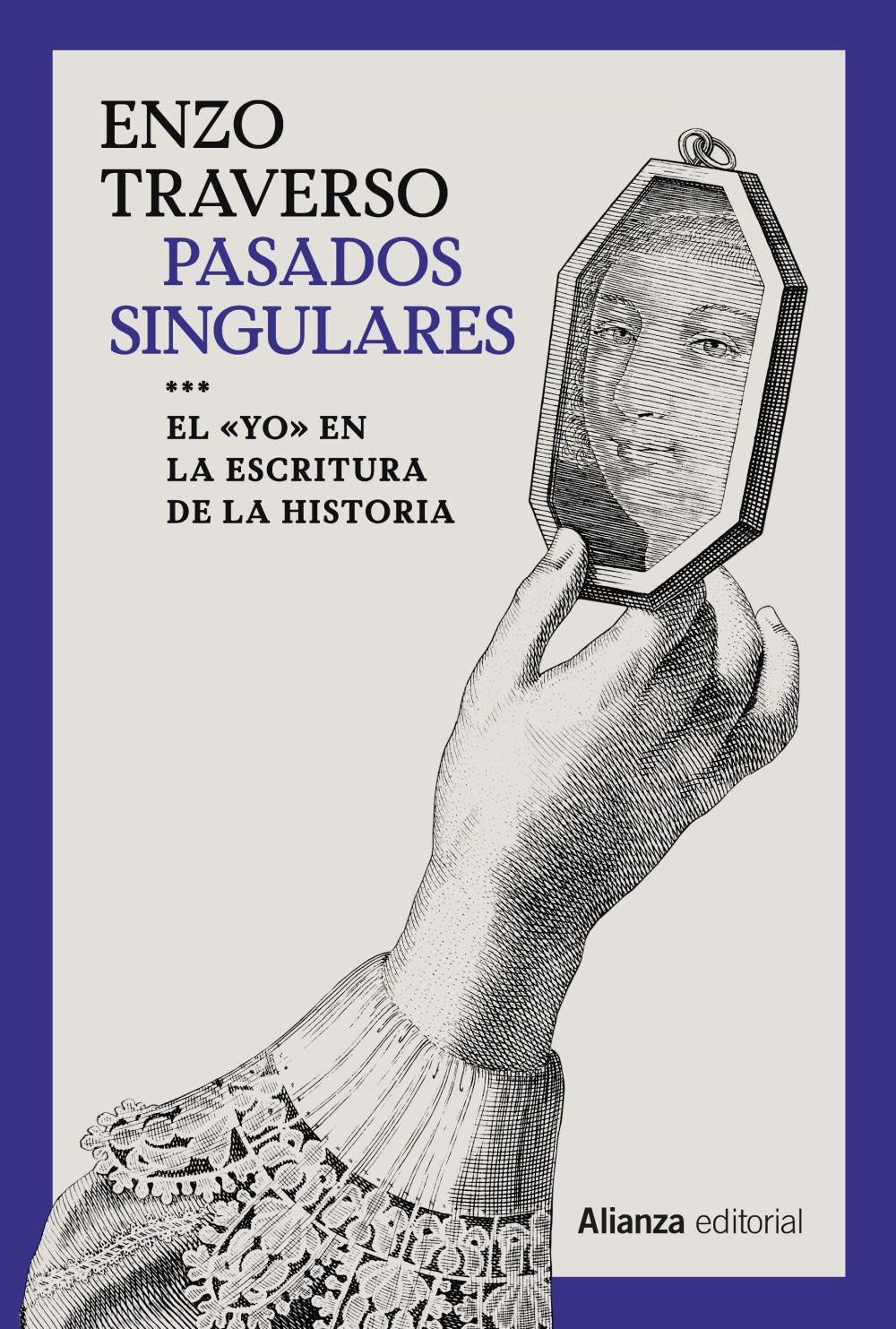 PASADOS SINGULARES. EL 'YO' EN LA ESCRITURA DE LA HISTORIA