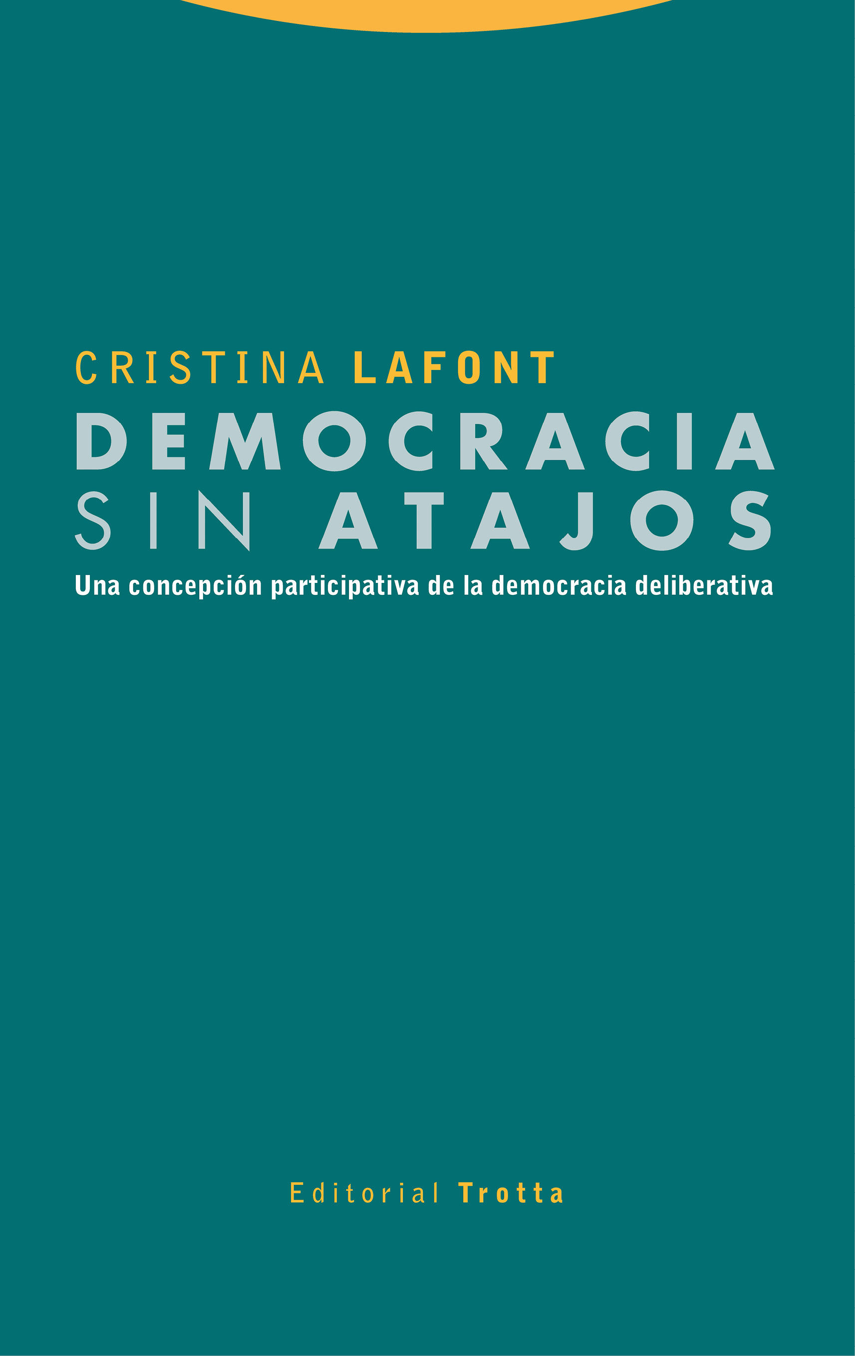 DEMOCRACIA SIN ATAJOS. UNA CONCEPCIÓN PARTICIPATIVA DE LA DEMOCRACIA DELIBERATIVA