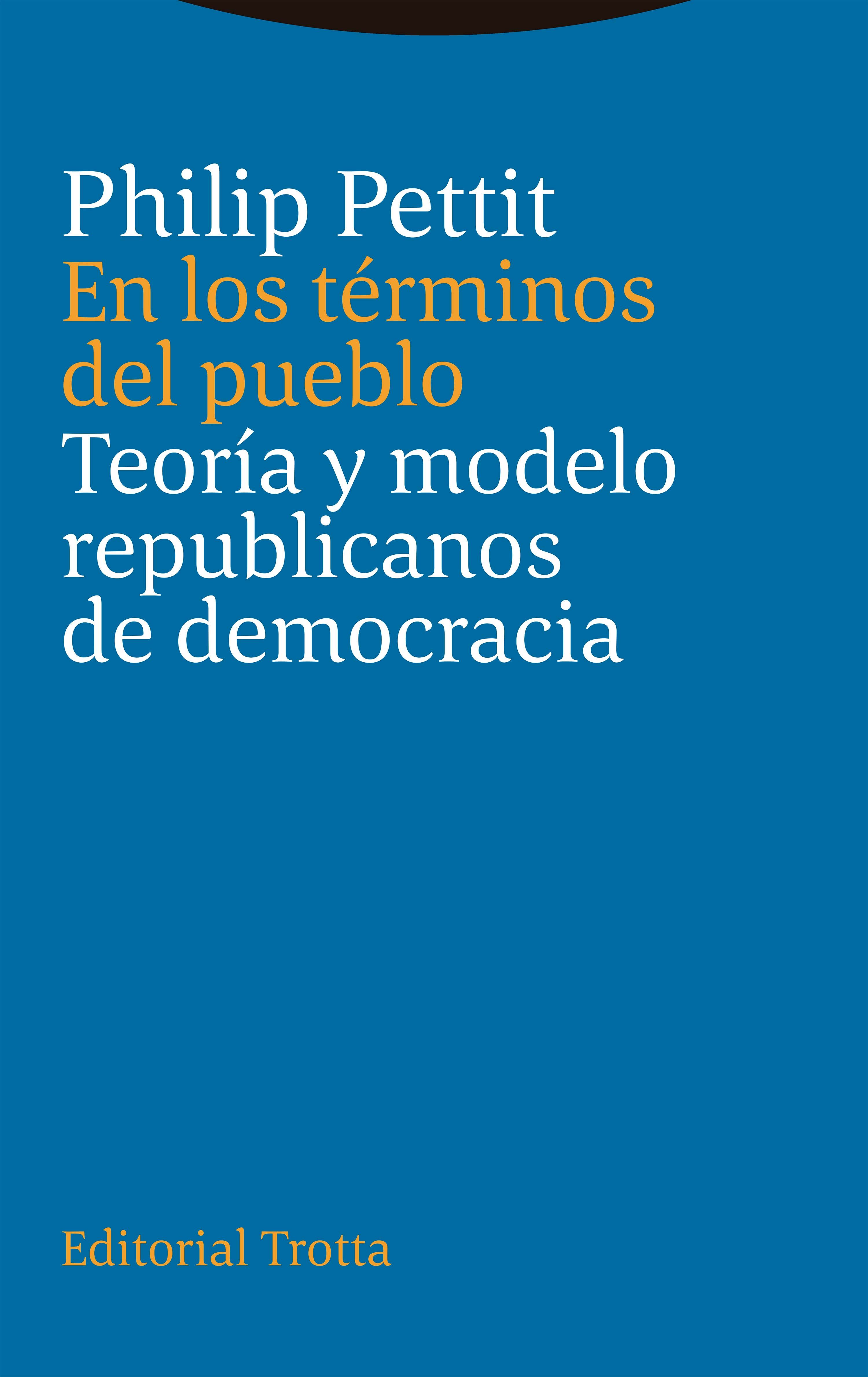 EN LOS TÉRMINOS DEL PUEBLO. TEORÍA Y MODELO REPUBLICANOS DE DEMOCRACIA