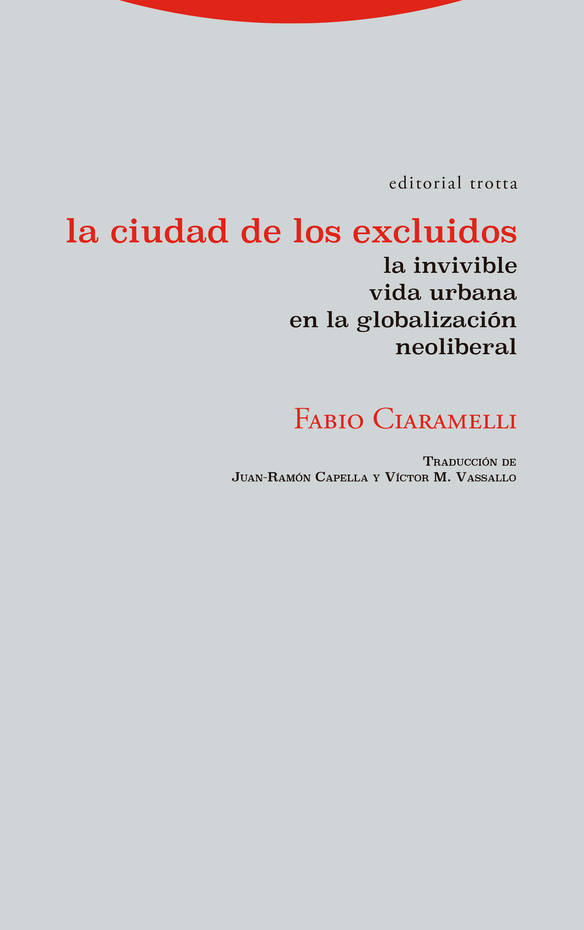 LA CIUDAD DE LOS EXCLUIDOS. LA INVIVIBLE VIDA URBANA EN LA GLOBALIZACIÓN NEOLIBERAL