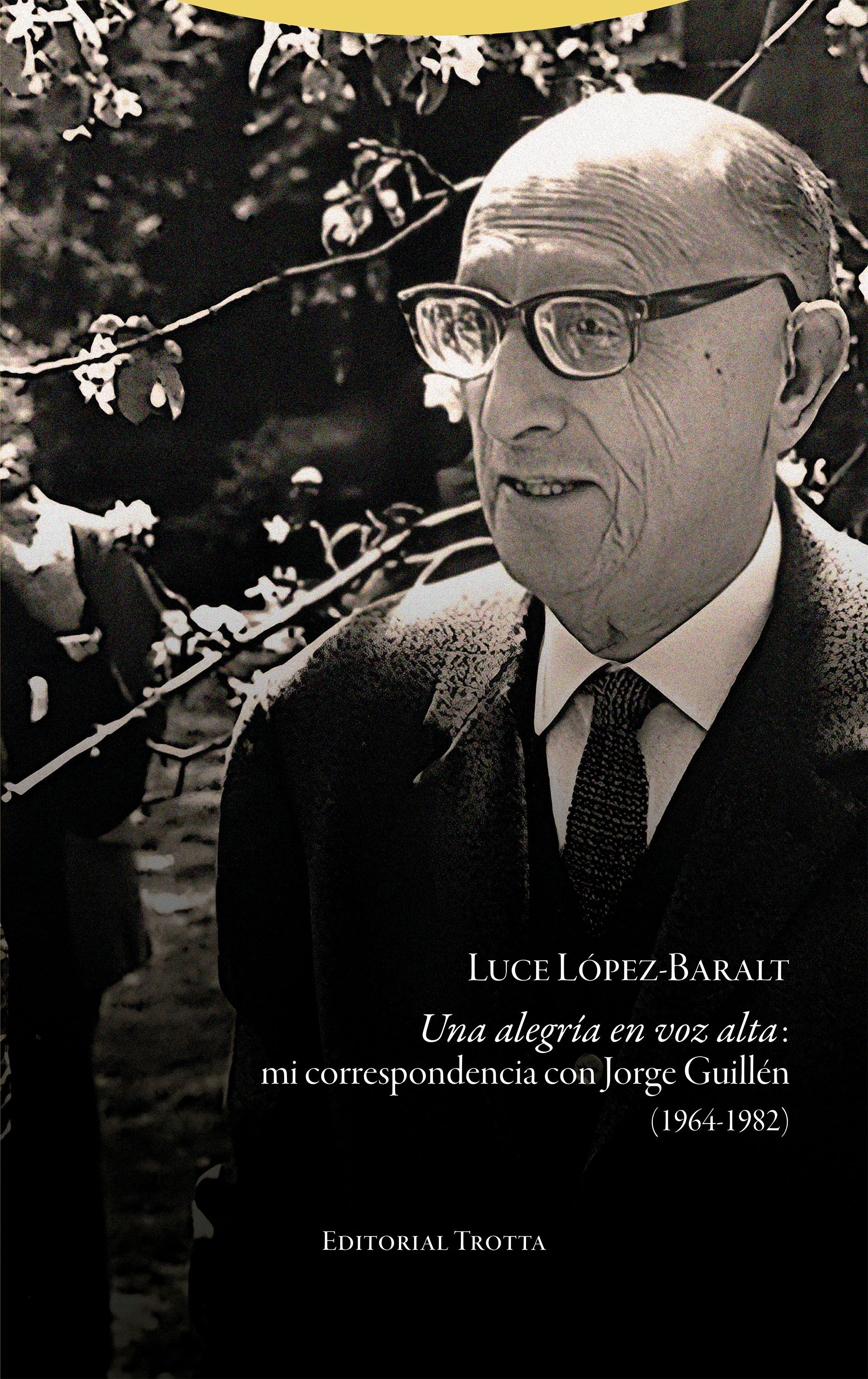 UNA ALEGRÍA EN VOZ ALTA: MI CORRESPONDENCIA CON JORGE GUILLÉN (1964-1982). MI CORRESPONDENCIA CON JORGE GUILLÉN (1964-1982)