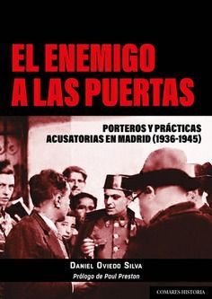 EL ENEMIGO A LAS PUERTAS. PORTEOS Y PRÁCTICAS ACUSATORIAS EN MADRID (1936-1945)