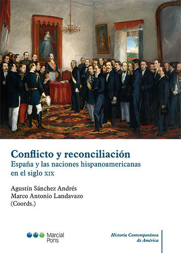 CONFLICTO Y RECONCILIACIÓN. ESPAÑA Y LAS NACIONES HISPANOAMERICANAS EN EL SIGLO XIX